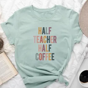 Half Teacher Half Coffee | Funny Teacher Shirt