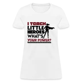 I Teach Little Heroes What's Your Power T-Shirt